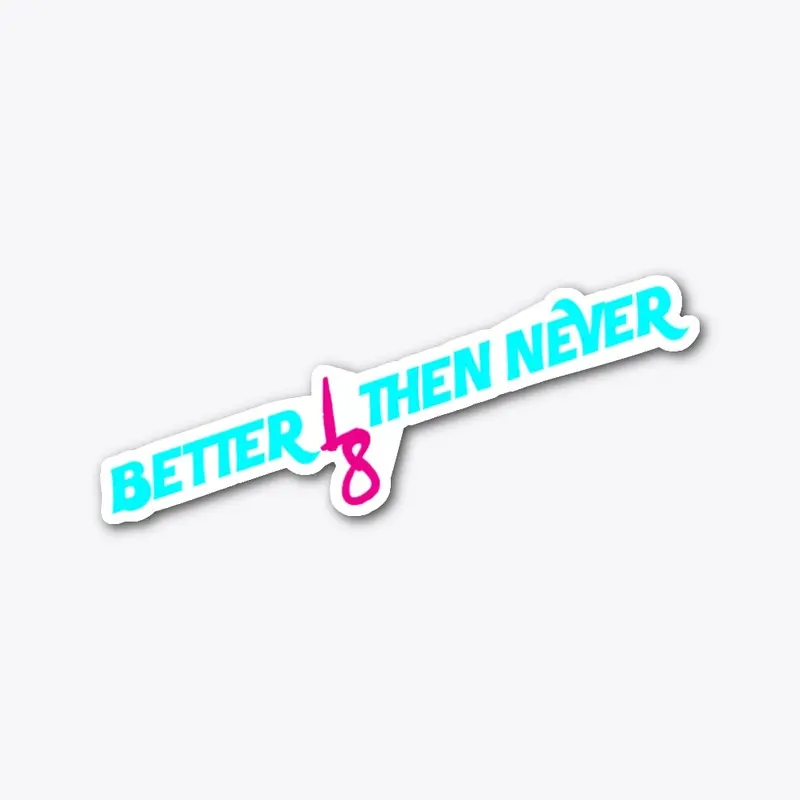 Better L8 Then Never Die Cut Sticker